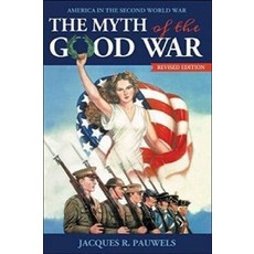 The Myth of the Good War: America in the Second World War, James Lorimer & Co