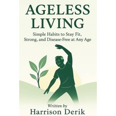 (英文圖書)Ageless Living: Simple Habits To Stay Fit Strong And Disease-Free At Any Age 平裝版, Independently Published, 英文