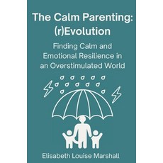 (영문도서)The Calm Parenting: (r)Evolution. Finding Calm and Emotional Resilience in an Ov... Paperback, Independently Published, English, 9798273476974