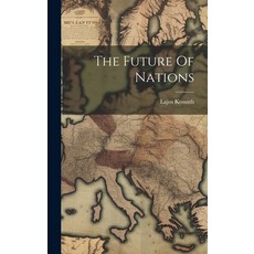 (영문도서) The Future Of Nations Hardcover, Legare Street Press, English, 9781020944475