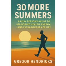 (영문도서)30 More Summers: A Busy Person's Guide to Unlocking Health Energy and Extra De... Paperback, Independently Published, English, 9798293055401