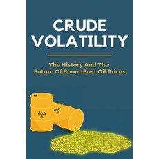 Crude Volatility: The History And The Future Of Boom-Bust Oil Prices: Oil Reserves Definition Paperback, Independently Published, English, 9798725874402