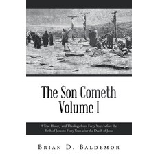 (영문도서) The Son Cometh Volume I: A True History and Theology from Forty Years before th... Paperback, WestBow Press, English, 9798385026784