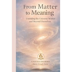 (영문도서)From Matter to Meaning: Unfolding the Universe Within and Beyond Ourselves Paperback, Independently Published, English, 9798244967517