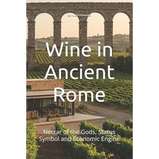 (英文圖書)Wine in Ancient Rome: Nectar of the Gods Status Symbol and Economic Engine 平裝版, Independently Published, 英文