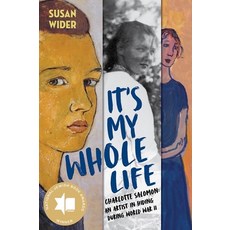 (영문도서) It's My Whole Life: Charlotte Salomon: An Artist in Hiding During World War II Hardcover, Norton Young Readers, English, 9781324015451