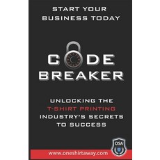 (영문도서) Code Breaker - Unlocking the T-Shirt Printing Industry's Secrets to Success Paperback, Independently Published, English, 9781694718150