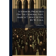 (英文圖書)A Sermon Preached On The General Fast March 7 Mdccxcviii. By W. Cole 平裝版, Nabu Press, 英文