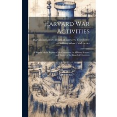(영문도서) Harvard war Activities; a Reprint of the Report of the Committee on Military Science and Tact... Hardcover, Legare Street Press, English, 9781020756245