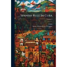 (영문도서)Spanish Rule In Cuba: Laws Governing The Island; Volume 3 Paperback, Nabu Press, English, 9781245332699