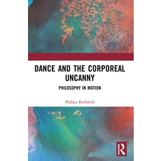 (영문도서) Dance and the Corporeal Uncanny: Philosophy in Motion Paperback, Routledge, English, 9780367508449