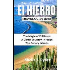 (영문도서) El Hierro Travel Guide 2023: The Magic of El Hierro A Visual Journey Through The Canary Islands Paperback, Independently Published, English, 9798398496314