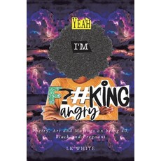 (영문도서) Yeah I'm F?#king Angry: Poetry Art and Musings on being 40 Black and Pregnant Paperback, Fulton Books, English, 9798889824657