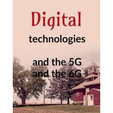 (영문도서)Digital technologies and the 5G and the 6G Paperback, Notion Press, English, 9798902690511