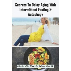 Secrets To Delay Aging with Intermittent Fasting & Autophagy: Effective Diet Tips For Women Over 50:... Paperback, Independently Published, English, 9798715555007