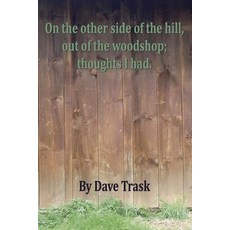 (영문도서) On the Other Side of the Hill Out of the Woodshop; Thoughts I Had. Paperback, Bookbaby, English, 9798350911138