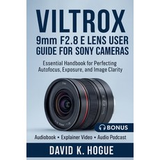 (영문도서)VILTROX 9mm F2.8 E Lens User Guide for Sony Cameras: Essential Handbook for Perf... Paperback, Independently Published, English, 9798270516208