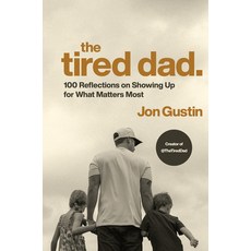 (영문도서)The Tired Dad.: 100 Reflections on Showing Up for What Matters Most Hardcover, Convergent Books, English, 9780593980460