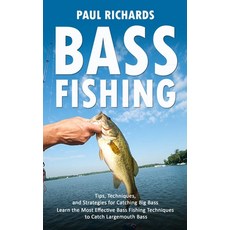 (영문도서) Bass Fishing: Tips Techniques and Strategies for Catching Big Bass (Learn the Most Effectiv... Paperback, Paul Richards, English, 9781777073626