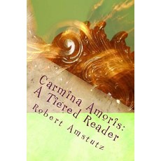 (영문도서) Carmina Amoris: Pars Prima Paperback, Createspace Independent Pub..., English, 9781719095983