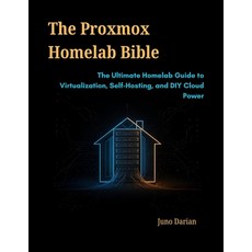 (영문도서)The Proxmox Homelab Bible: The Ultimate Homelab Guide to Virtualization Self-Ho... Paperback, Independently Published, English, 9798268328097