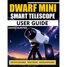 (영문도서)Dwarf Mini Smart Telescope User Guide: Master Astrophotography Object Capture ... Paperback, Independently Published, English, 9798198320734 Independently Published, English, 9798198320734