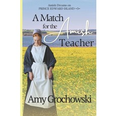 (영문도서)A Match for the Amish Teacher: Amish Dreams on Prince Edward Island Book Five Paperback, Amicus Deo Press, English, 9781960449061