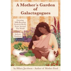 A Mother's Garden of Galactagogues: A guide to growing & using milk-boosting herbs & foods from arou... Paperback, Rosalind Press, English, 9780979599545