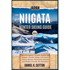 (영문도서)Japan Niigata Winter Skiing Guide 2026: Discover Myoko Yuzawa Naeba and Kagur... Paperback, Independently Published, English, 9798274772778