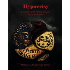(영문도서)Hypocrisy a Republic with Forked-Tongue Legacy of Betrayal: Written by an Amer... Paperback, Independently Published, English, 9798244779752