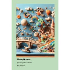 (영문도서) Living Dreams: Social Impact of V-Worlds Paperback, Montecito Hot Springs, English, 9781779665034