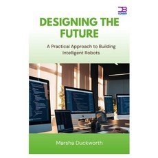 (英文圖書)Designing the Future: A Practical Approach to Building Intelligent Robots 平裝版, Independently Published, 英文