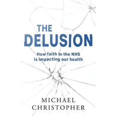 (영문도서)The Delusion: How faith in the NHS is impacting our health Paperback, Cranthorpe Millner Publishers, English, 9781803782898