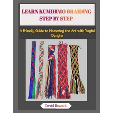 (영문도서)Learn Kumihimo Braiding Step by Step: A Friendly Guide to Mastering the Art with... Paperback, Independently Published, English, 9798271648823 Independently Published, English, 9798271648823