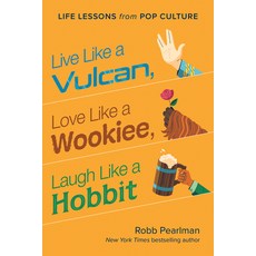 (영문도서) Live Like a Vulcan Love Like a Wookiee Laugh Like a Hobbit: Life Lessons from Pop Culture Hardcover, Smart Pop, English, 9781953295828