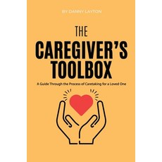 (영문도서) The Caretaker's Toolbox: A Guide Through the Process of Caretaking for a Loved One Paperback, Independently Published, English, 9798879848434