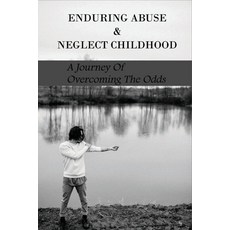 Enduring Abuse & Neglect Childhood: A Journey Of Overcoming The Odds: Children'S Abuse Books Paperback, Independently Published, English, 9798748776677