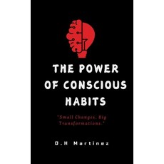 (영문도서) The Power of Conscious Habits: "Small changes great transformations." Paperback, Independently Published, English, 9798307016183