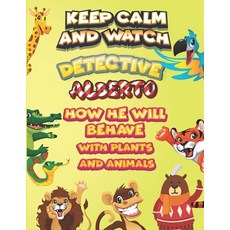 keep calm and watch detective Alberto how he will behave with plant and animals: A Gorgeous Coloring... Paperback, Independently Published, English, 9798586911339