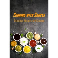 Cooking with Sauces: Delicious Recipes with Sauces: Sauces Cookbook Paperback, Independently Published, English, 9798590708635