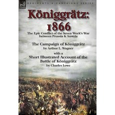 (영문도서) Königgrätz: 1866: the Epic Conflict of the Seven Week's War between Prussia & Austria-The Cam... Hardcover, Leonaur Ltd, English, 9781782825869