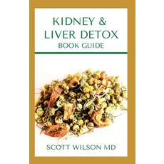 Kidney & Liver Detox Book Guide: A Complete Guide To Cleansing Your Kidney And Liver and Also Reduce... Paperback, Independently Published