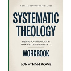 (영문도서)The Real Understanding Knowledge Systematic Theology: Biblical Doctrine and Fait... Paperback, Independently Published, English, 9798242693067