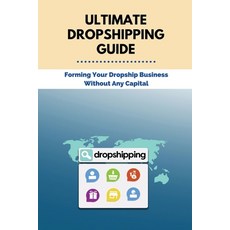 (영문도서) Ultimate Dropshipping Guide: Forming Your Dropship Business Without Any Capital: Dropshipping... Paperback, Independently Published, English, 9798507933020