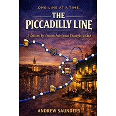 (영문도서)One Line At A Time: The Piccadilly Line: A Station-By-Station Pub Crawl Through... Paperback, Independently Published, English, 9798242542655