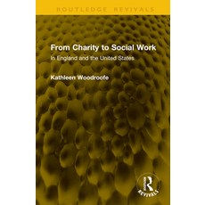 (영문도서)From Charity to Social Work: In England and the United States Hardcover, Routledge, English, 9781041316169 Routledge, English, 9781041316169