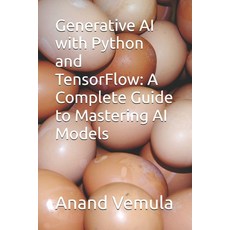 (영문도서) Generative AI with Python and TensorFlow: A Complete Guide to Mastering AI Models Paperback, Independently Published, English, 9798332106040