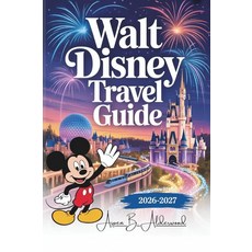 [5] WALT DISNEY WORLD TRAVEL GUIDE 2026 - 2027: A Complete Vacation Experience to Southwest of Orl, [5] WALT DISNEY WORLD TRAVEL G