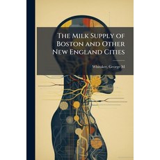 (영문도서)The Milk Supply of Boston and Other New England Cities Paperback, Hutson Street Press, English, 9781024147995