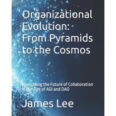 (영문도서)Organizational Evolution: From Pyramids to the Cosmos: Navigating the Future of... Paperback, Independently Published, English, 9798242958876